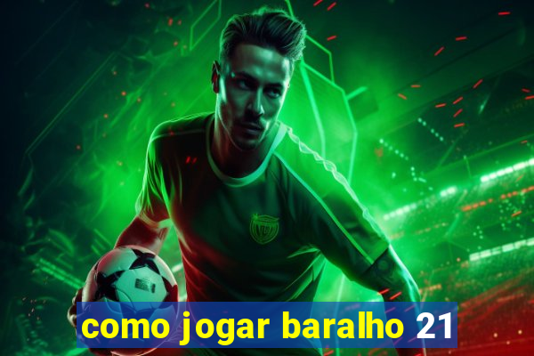 como jogar baralho 21