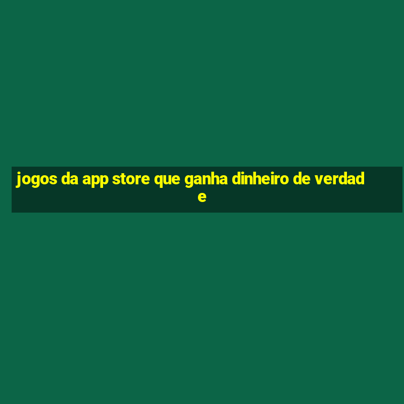 jogos da app store que ganha dinheiro de verdade