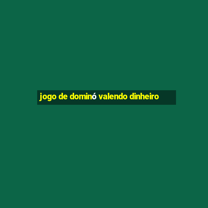 jogo de dominó valendo dinheiro