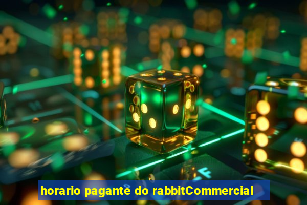 horario pagante do rabbitCommercial