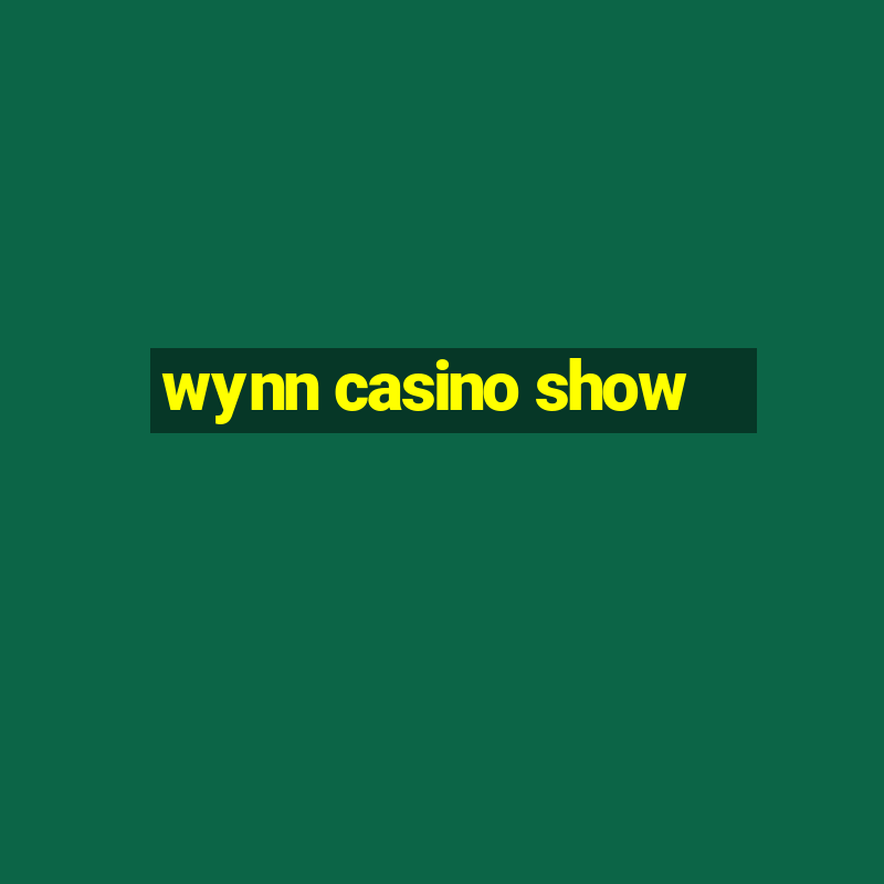 wynn casino show