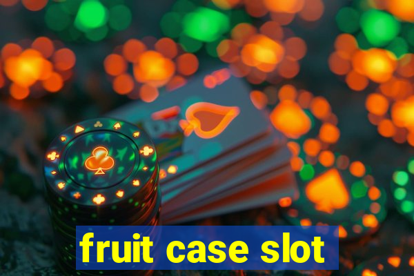 fruit case slot