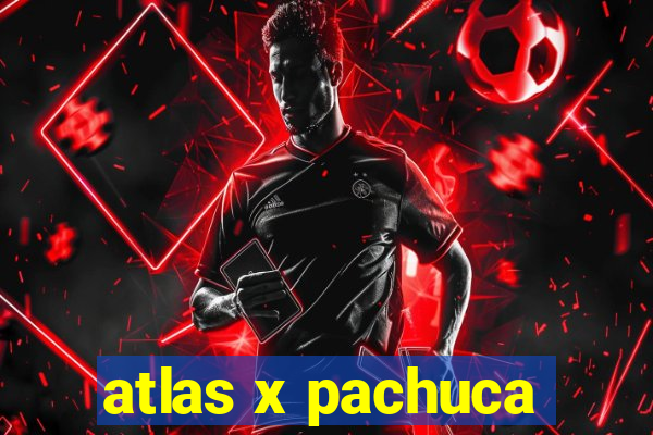 atlas x pachuca