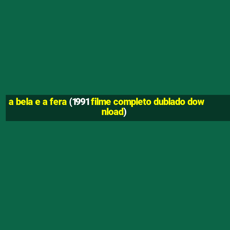 a bela e a fera (1991 filme completo dublado download)