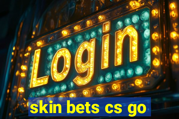 skin bets cs go