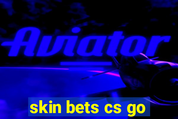 skin bets cs go