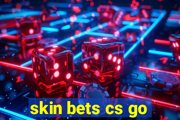 skin bets cs go