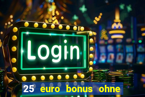 25 euro bonus ohne einzahlung casino