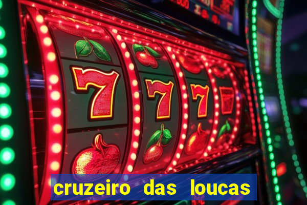 cruzeiro das loucas onde assistir