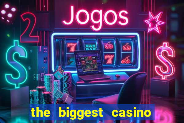 the biggest casino in america