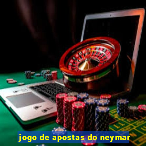 jogo de apostas do neymar