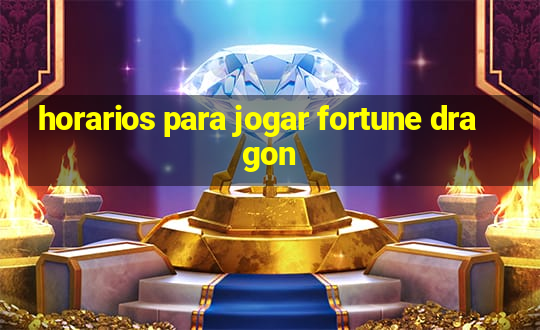 horarios para jogar fortune dragon