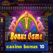 casino bonus 10