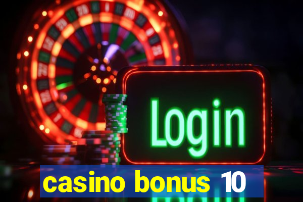 casino bonus 10