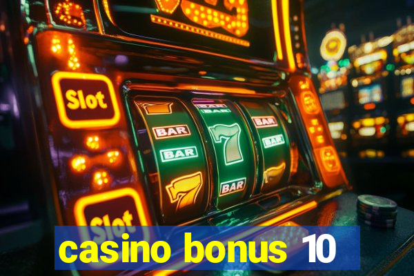 casino bonus 10