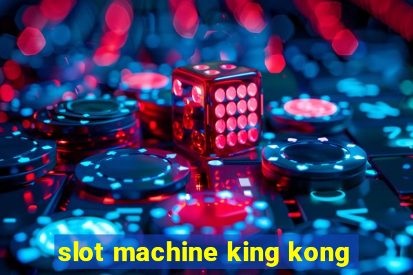 slot machine king kong