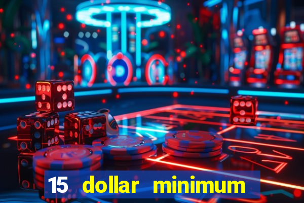 15 dollar minimum deposit online casino