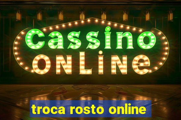 troca rosto online