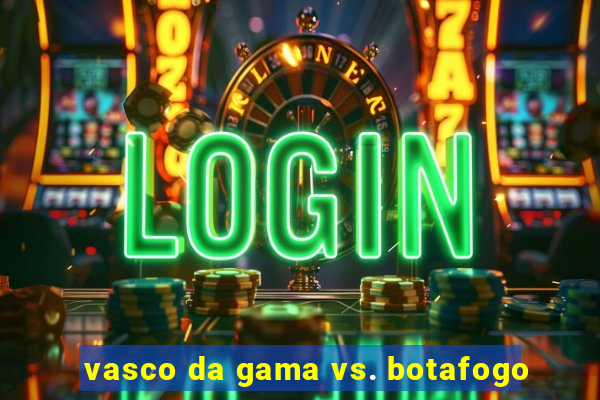 vasco da gama vs. botafogo