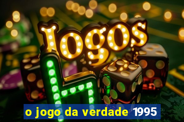 o jogo da verdade 1995