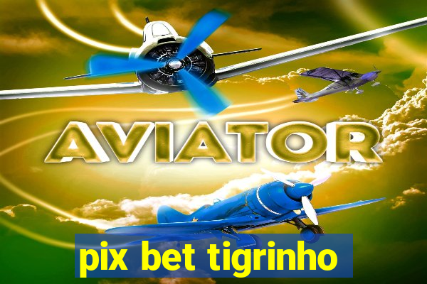 pix bet tigrinho