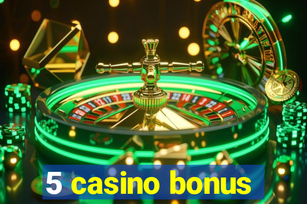 5 casino bonus