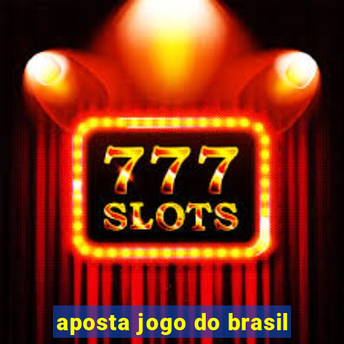 aposta jogo do brasil