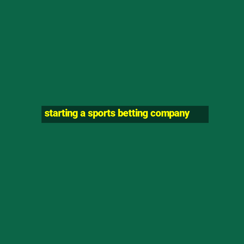 starting a sports betting company