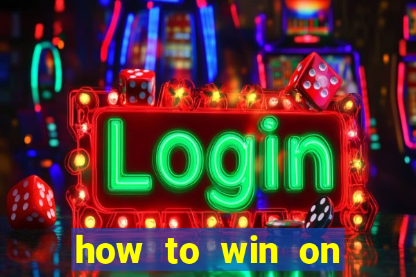 how to win on slot machines every time