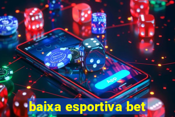 baixa esportiva bet