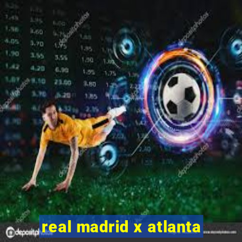 real madrid x atlanta