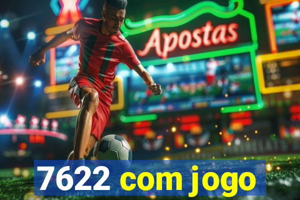 7622 com jogo