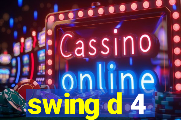 swing d 4