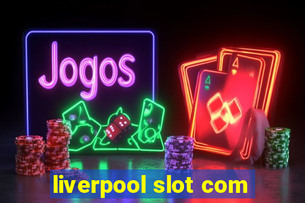 liverpool slot com