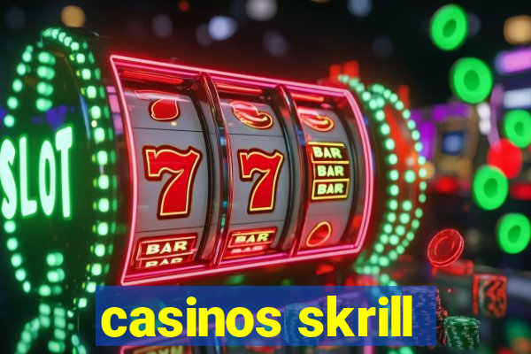 casinos skrill