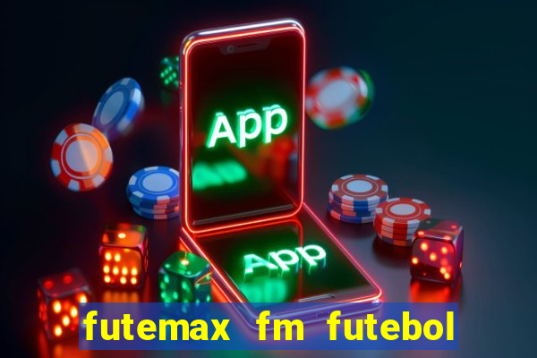 futemax fm futebol ao vivo