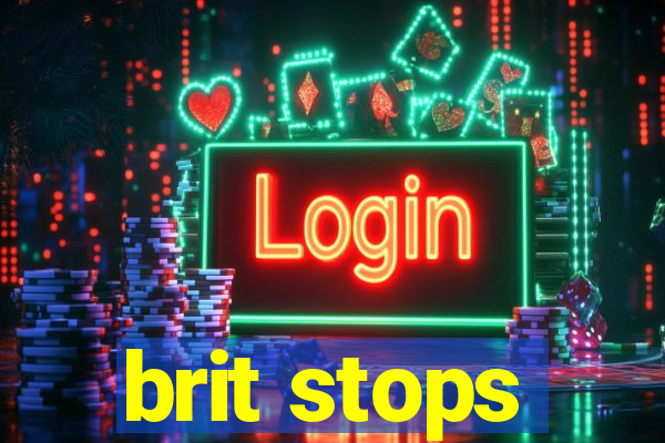 brit stops