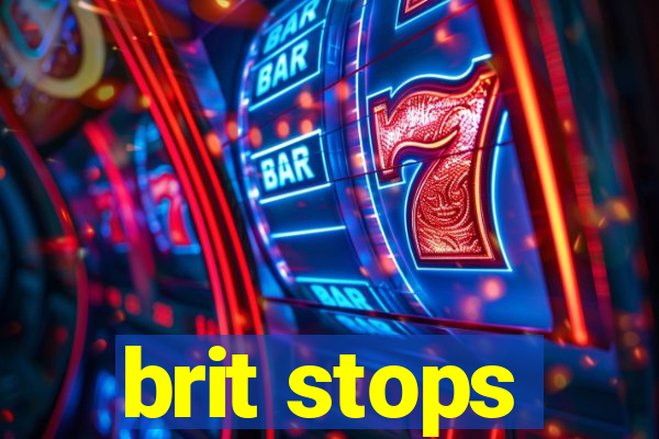 brit stops