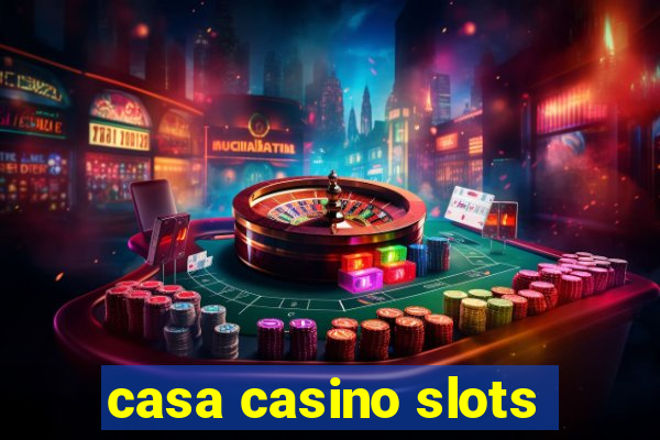 casa casino slots