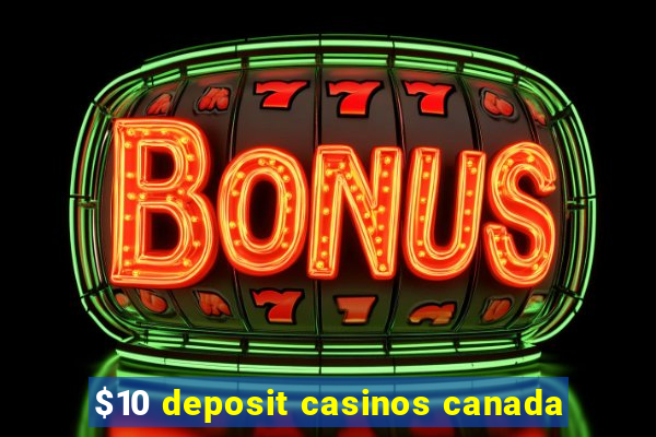 $10 deposit casinos canada