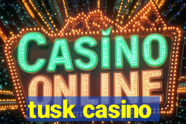 tusk casino