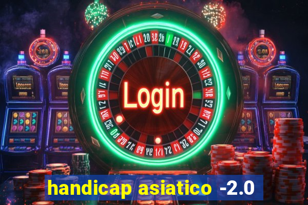 handicap asiatico -2.0