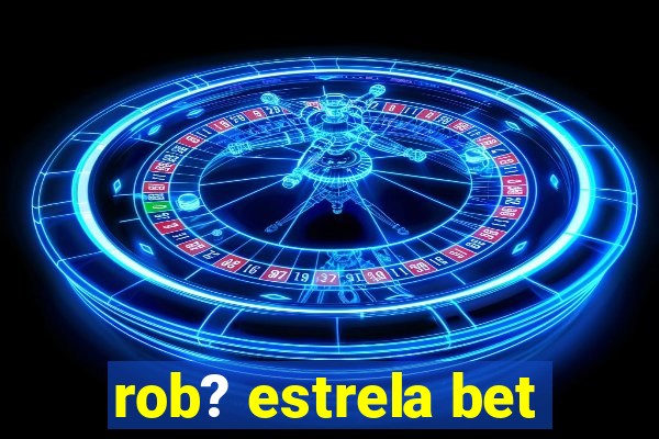 rob? estrela bet