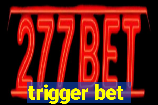 trigger bet