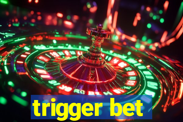 trigger bet