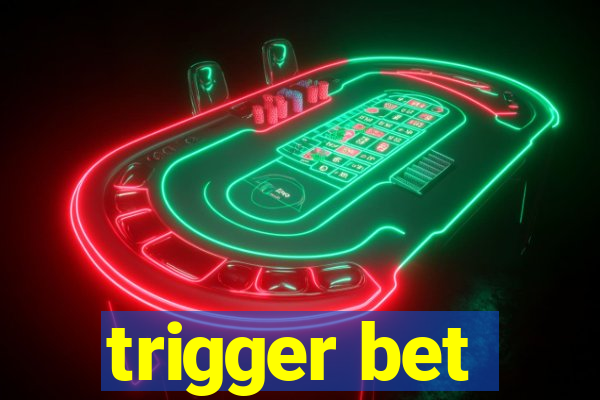 trigger bet