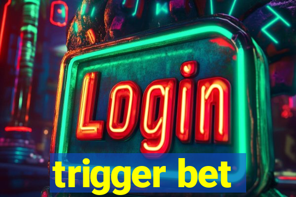 trigger bet