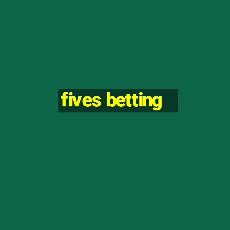 fives betting