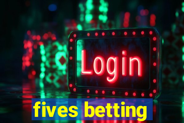 fives betting