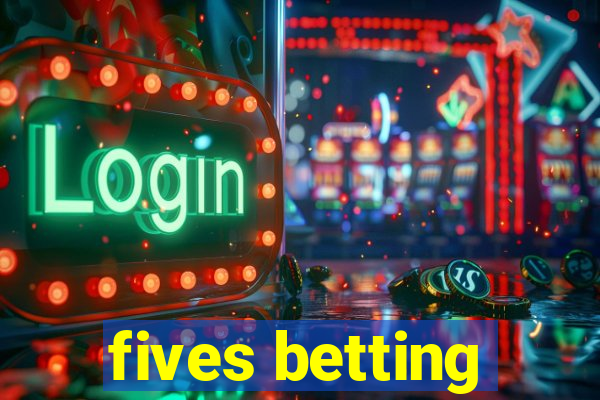 fives betting